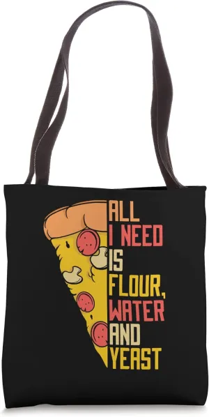 All I Need Is Flour Water And Yeast Chef Baker Pizza Maker Tote Bag