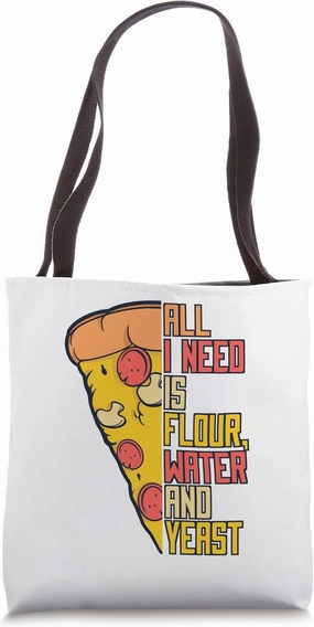 All I Need Is Flour Water And Yeast Chef Baker Pizza Maker Tote Bag