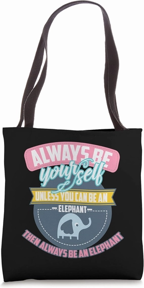 Cool Always Be Yourself Unless You Can Be An Elephant Gift Tote Bag