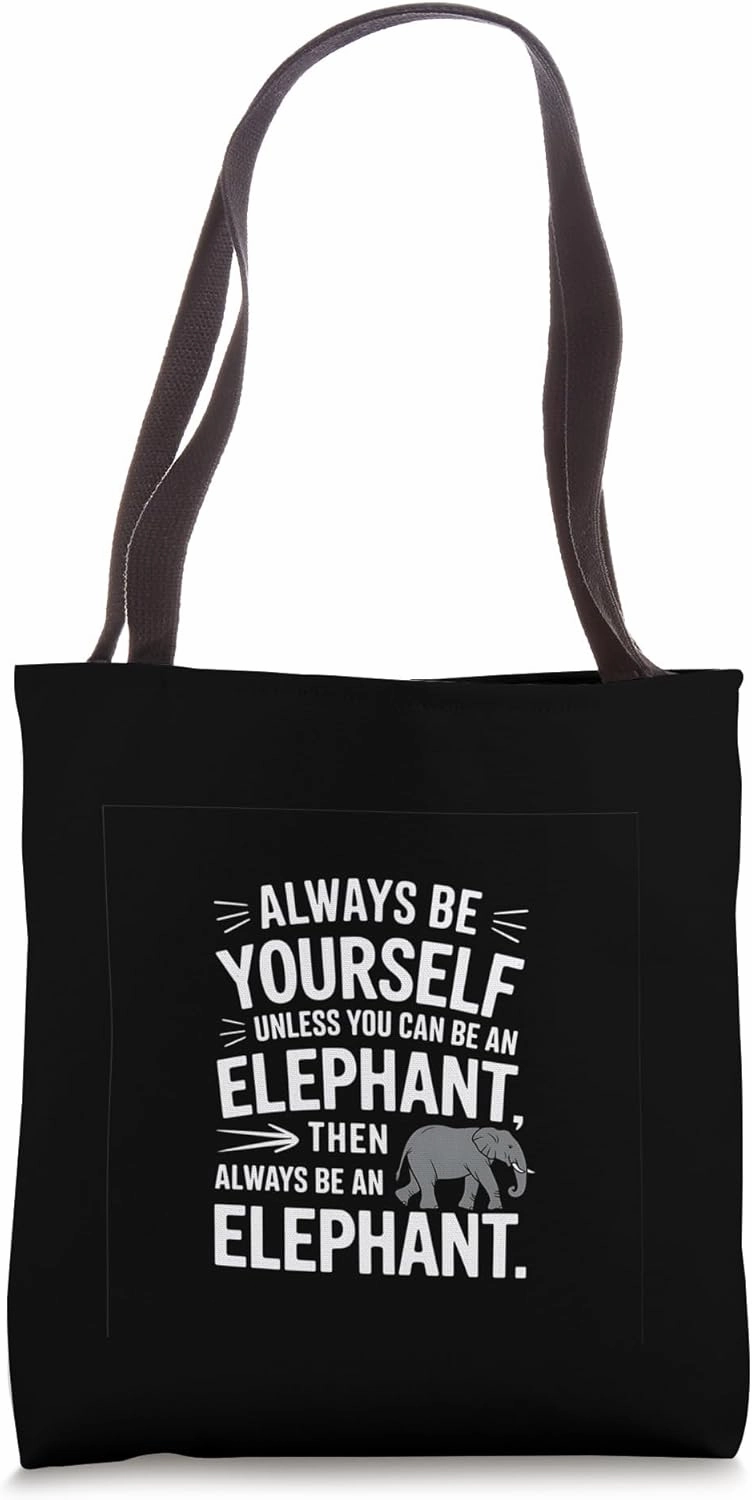 Elephant Always Yourself Unless You Can An Elephant Tote Bag