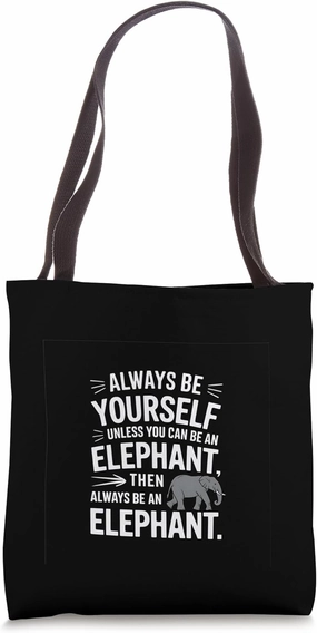 Elephant Always Yourself Unless You Can An Elephant Tote Bag