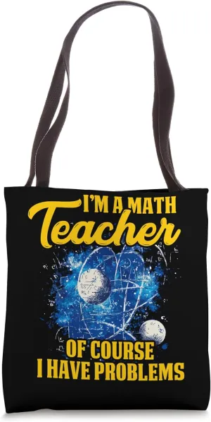 I'M A MATH TEACHER OF COURSE I HAVE PROBLEMS Tote Bag