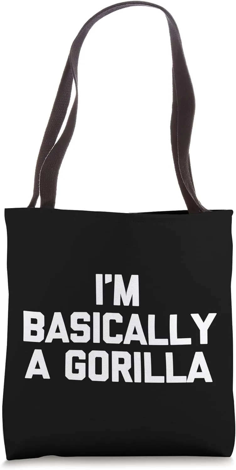 I'm Basically A Gorilla - Funny Saying Sarcastic Gorilla Tote Bag