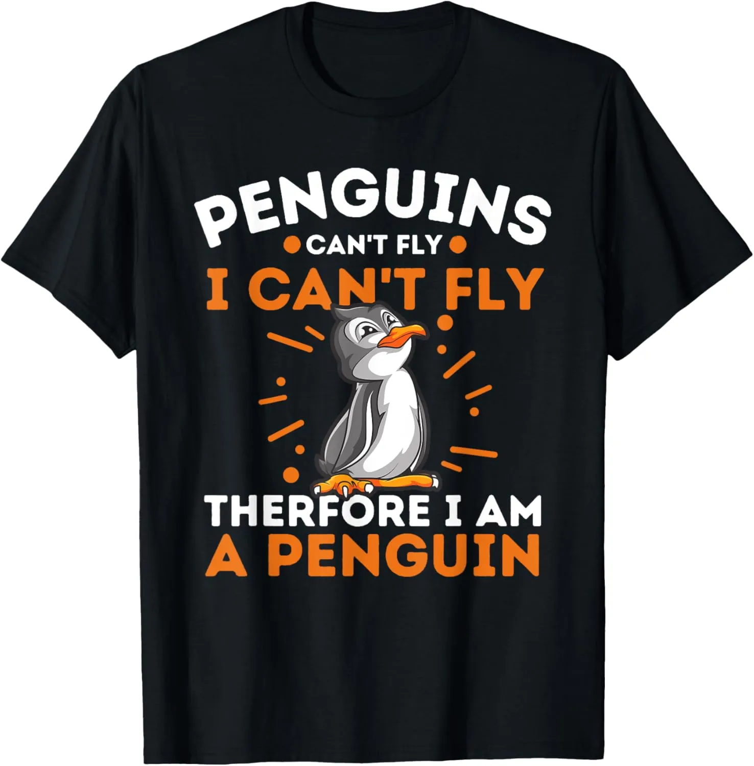 Penguins Can't Fly I Can't Fly Therefore I Am A Penguin T-Shirt, Black, Small
