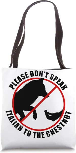 Please Don't Speak Italian To The Chestnut - Prohibition Tote Bag