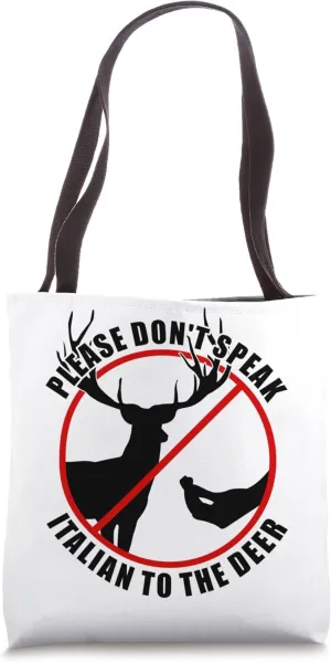 Please Don't Speak Italian To The Deer - Prohibition sign Tote Bag