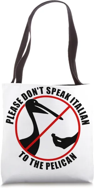 Please Don't Speak Italian To The Pelican - Prohibition sign Tote Bag
