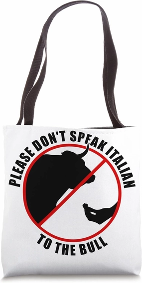Please Don't Speak Italian To The Bull - Prohibition sign Tote Bag