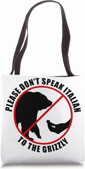 Please Don't Speak Italian To The Grizzly - Prohibition sign Tote Bag