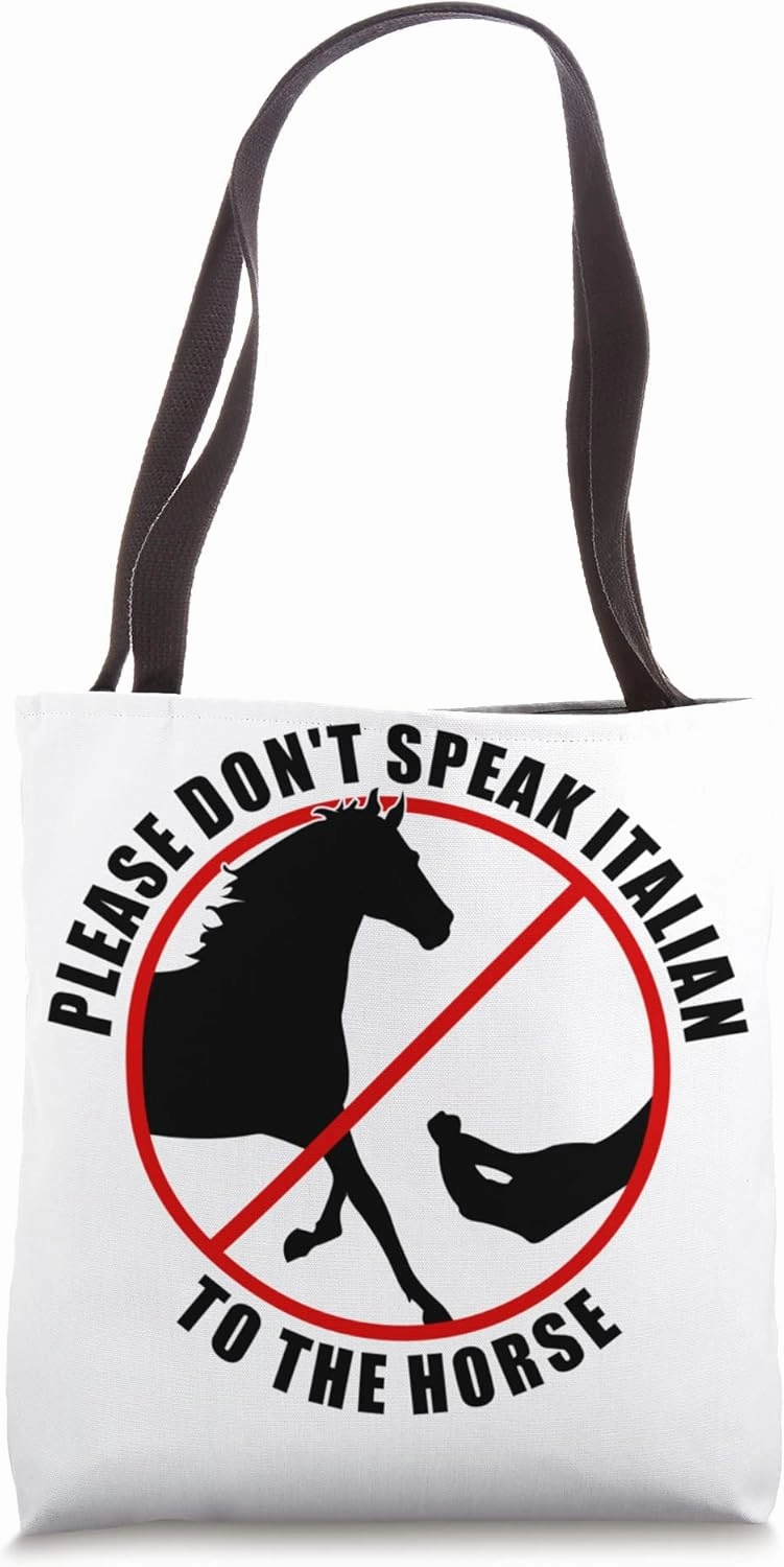 Please Don't Speak Italian To The Horse - Prohibition sign Tote Bag