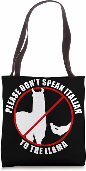 Please Don't Speak Italian To The Llama - Prohibition sign Tote Bag