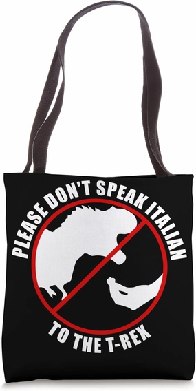 Please Don't Speak Italian To The T-rex - Prohibition sign Tote Bag