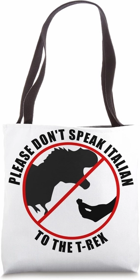 Please Don't Speak Italian To The T-rex - Prohibition sign Tote Bag