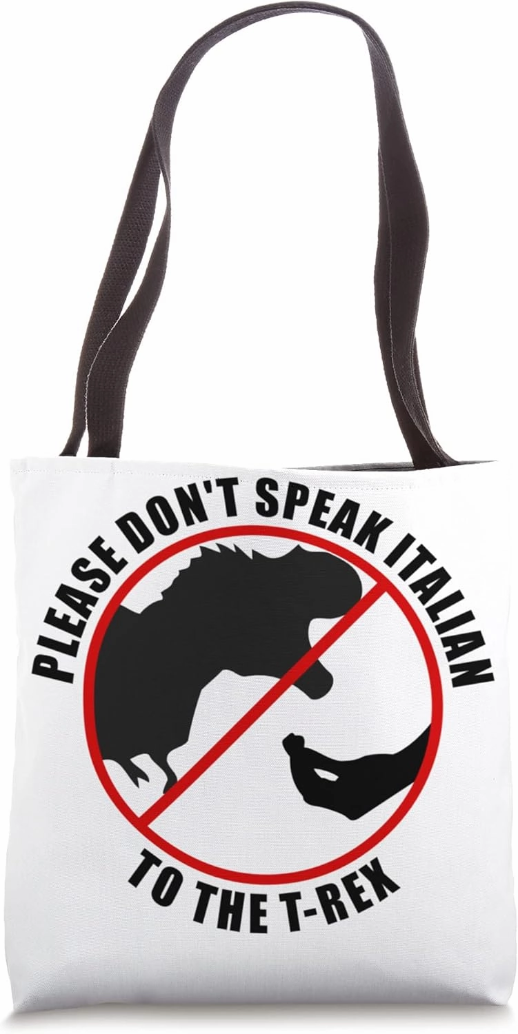 Please Don't Speak Italian To The T-rex - Prohibition sign Tote Bag