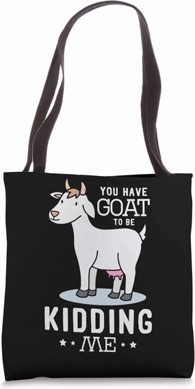 You have goat to be kidding me Design for a Goats Fan Tote Bag