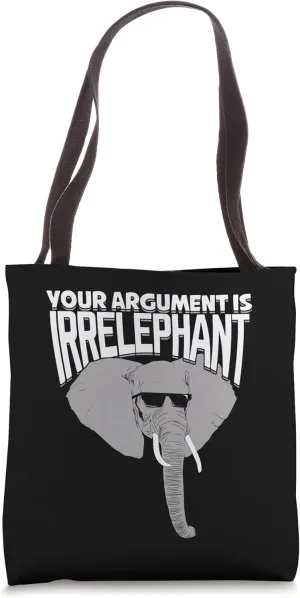 Your Argument Is Irrelephant Tote Bag